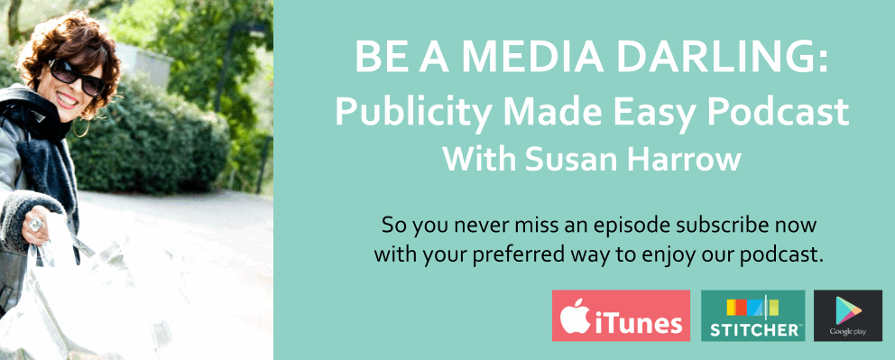 BE A MEDIA DARLING: Publicity Made Easy Podcast With Susan Harrow