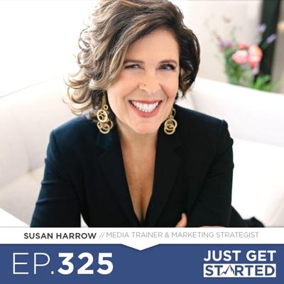 Just Get Started Podcast with Brian Ondrako Interview with Susan Harrow Media Coach