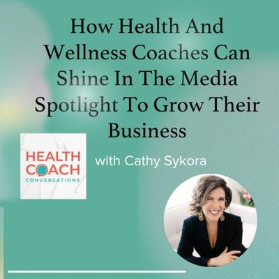 How Health And Wellness Coaches Can Shine In The Media Spotlight with Susan Harrow
