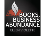 Books, Business Abundance with Ellen Violette